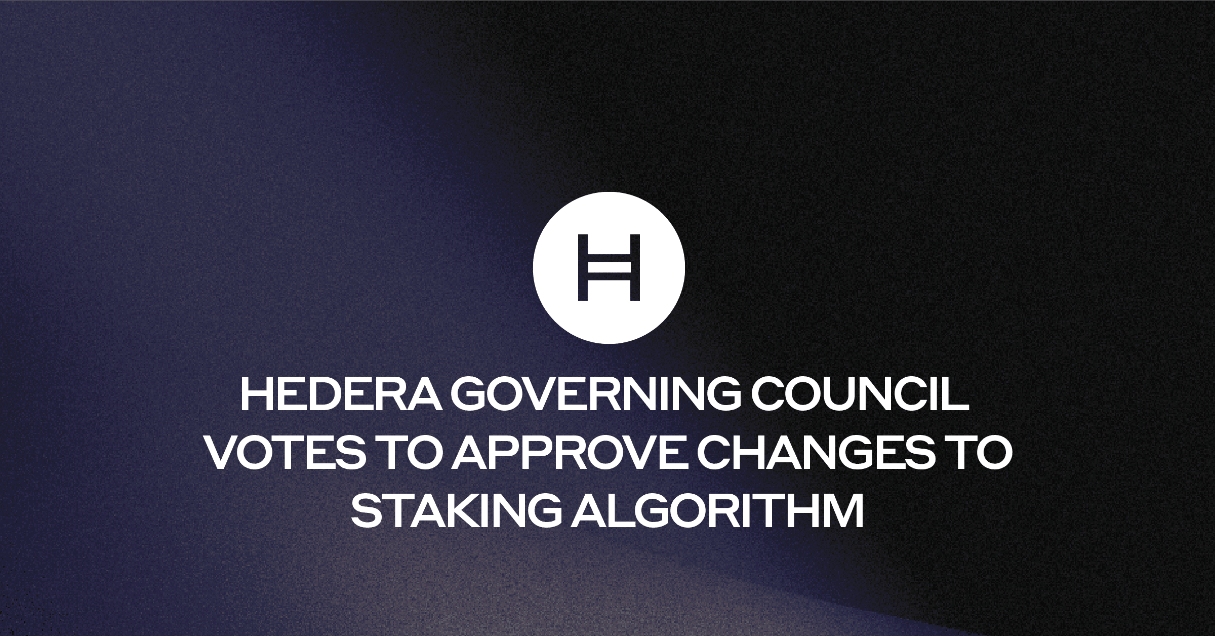 Hedera Governing Council Votes to Approve Changes to Staking Algorithm |  Hedera